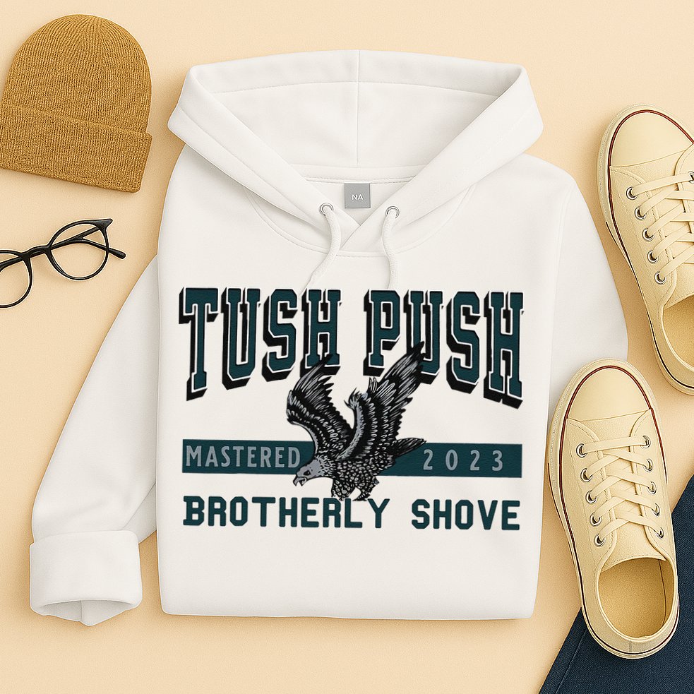 Funny The Tush Push Eagles Brotherly Shove Hoodie