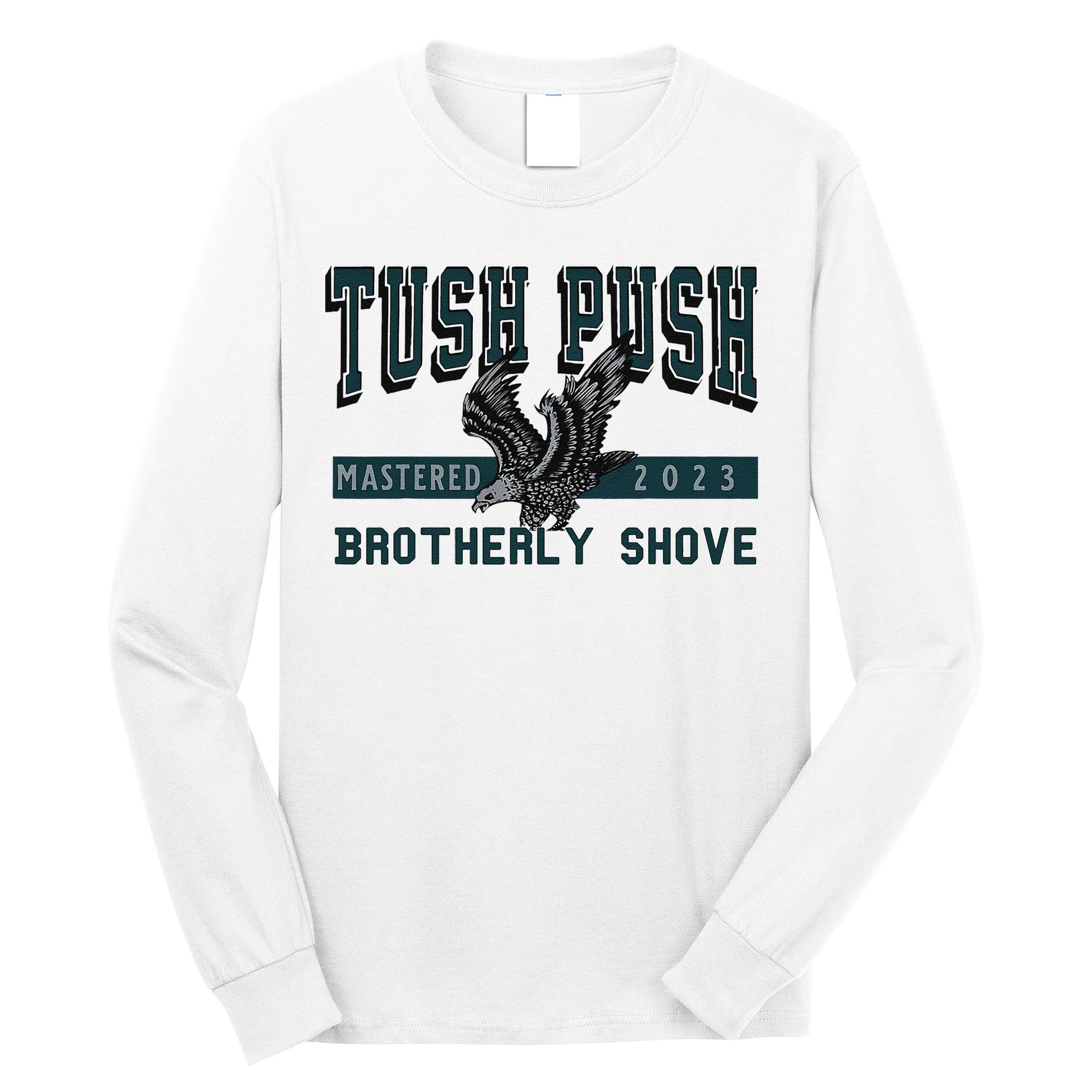 Funny The Tush Push Eagles Brotherly Shove Long Sleeve Shirt