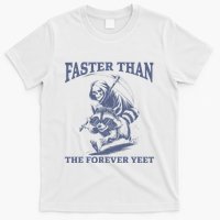 Faster Than The Forever Yeet Run Away Faster Funny Saying T-Shirt