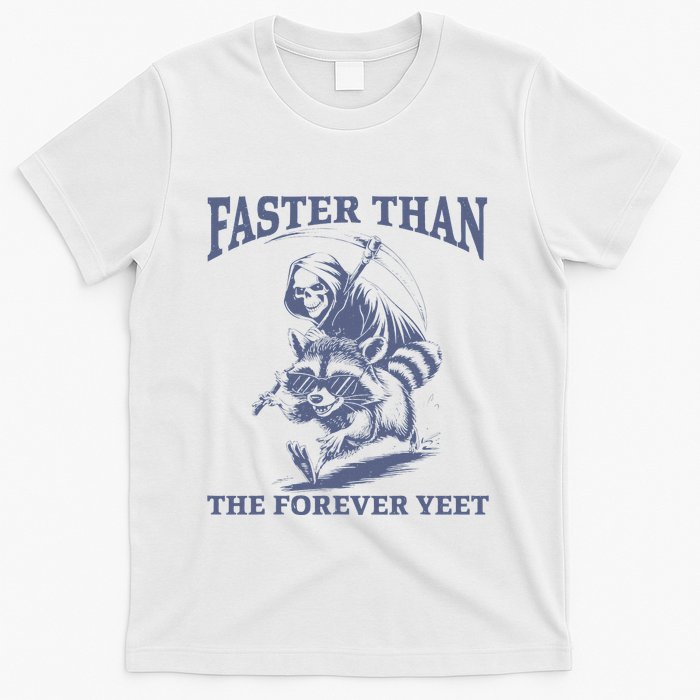 Faster Than The Forever Yeet Run Away Faster Funny Saying T-Shirt