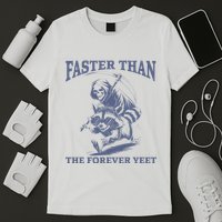Faster Than The Forever Yeet Run Away Faster Funny Saying T-Shirt