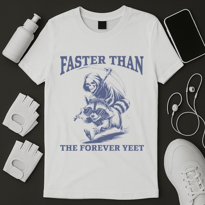 Faster Than The Forever Yeet Run Away Faster Funny Saying T-Shirt