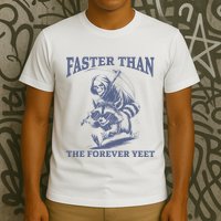 Faster Than The Forever Yeet Run Away Faster Funny Saying T-Shirt