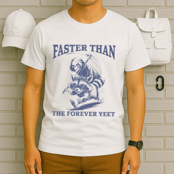 Faster Than The Forever Yeet Run Away Faster Funny Saying T-Shirt
