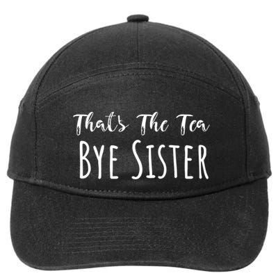 Funny ThatS The Tea Bye Sister Trendy Meme Saying Quote Gift 7-Panel Snapback Hat
