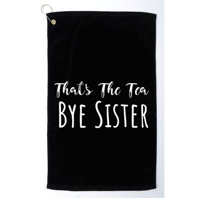 Funny ThatS The Tea Bye Sister Trendy Meme Saying Quote Gift Golf Towel