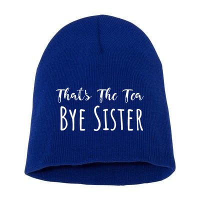 Funny ThatS The Tea Bye Sister Trendy Meme Saying Quote Gift Short Acrylic Beanie