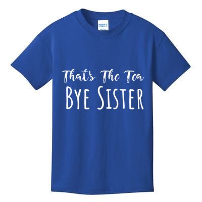 Funny ThatS The Tea Bye Sister Trendy Meme Saying Quote Gift Kids T-Shirt