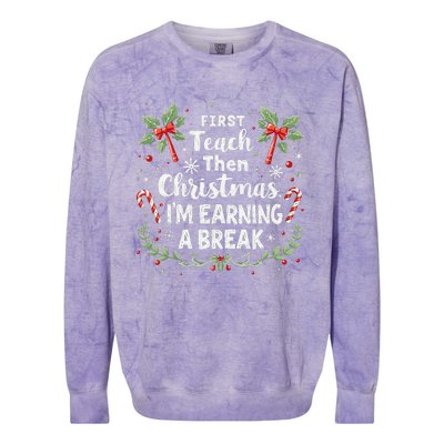 First Teach Then Christmas IM Earning A Break Teacher Xmas Colorblast Crewneck Sweatshirt