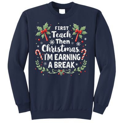 First Teach Then Christmas IM Earning A Break Teacher Xmas Sweatshirt