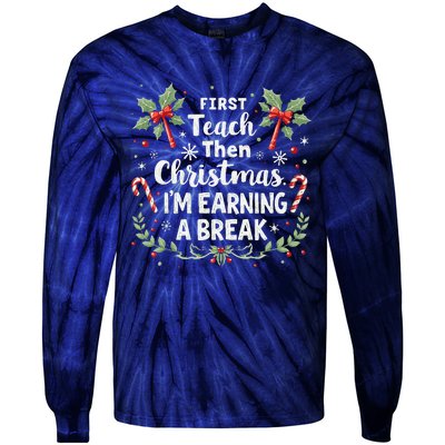 First Teach Then Christmas IM Earning A Break Teacher Xmas Tie-Dye Long Sleeve Shirt