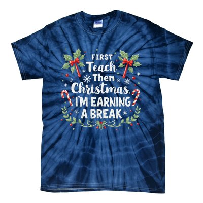 First Teach Then Christmas IM Earning A Break Teacher Xmas Tie-Dye T-Shirt