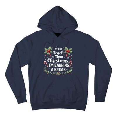 First Teach Then Christmas IM Earning A Break Teacher Xmas Tall Hoodie