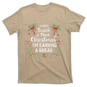 First Teach Then Christmas IM Earning A Break Teacher Xmas T-Shirt