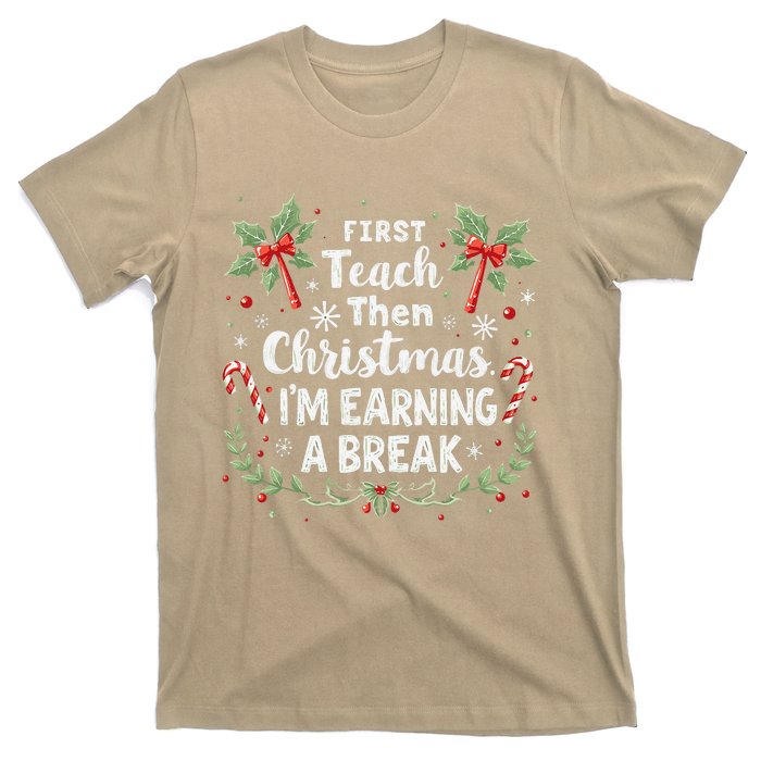 First Teach Then Christmas IM Earning A Break Teacher Xmas T-Shirt