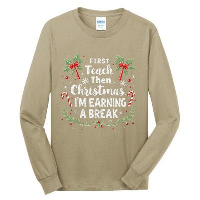 First Teach Then Christmas IM Earning A Break Teacher Xmas Tall Long Sleeve T-Shirt