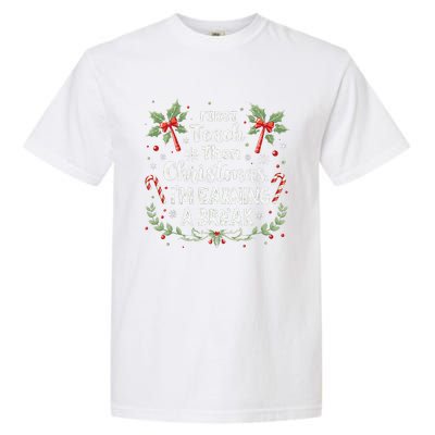 First Teach Then Christmas IM Earning A Break Teacher Xmas Garment-Dyed Heavyweight T-Shirt