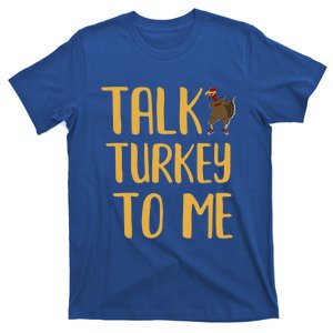 Funny Thanksgiving Talk Turkey To Me Gift T-Shirt