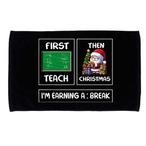 First Teach Then Christmas IM Earning A Break Teacher Microfiber Hand Towel