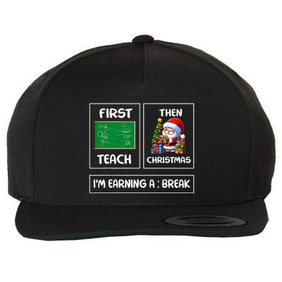 First Teach Then Christmas IM Earning A Break Teacher Wool Snapback Cap