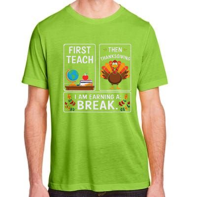 First Teach Then Thanksgiving IM Earning A Break Adult ChromaSoft Performance T-Shirt