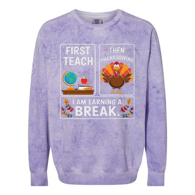 First Teach Then Thanksgiving IM Earning A Break Colorblast Crewneck Sweatshirt