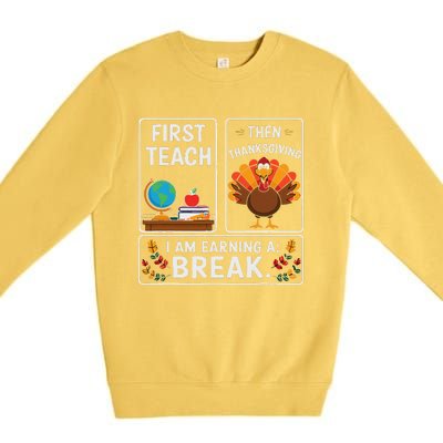 First Teach Then Thanksgiving IM Earning A Break Premium Crewneck Sweatshirt