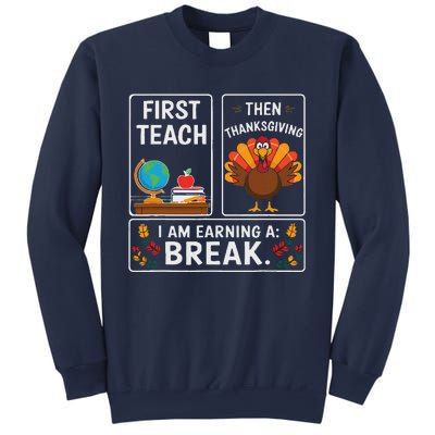 First Teach Then Thanksgiving IM Earning A Break Sweatshirt