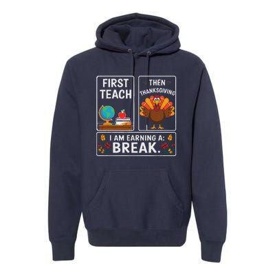 First Teach Then Thanksgiving IM Earning A Break Premium Hoodie