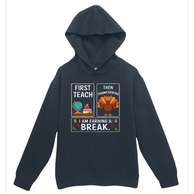 First Teach Then Thanksgiving IM Earning A Break Urban Pullover Hoodie