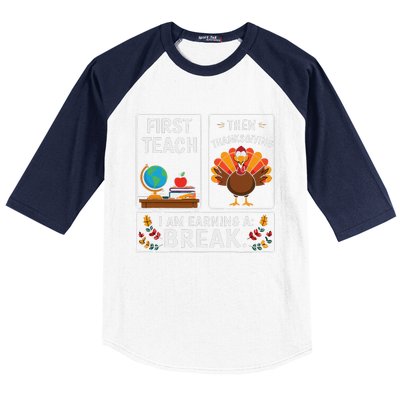 First Teach Then Thanksgiving IM Earning A Break Baseball Sleeve Shirt