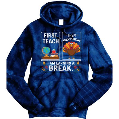 First Teach Then Thanksgiving IM Earning A Break Tie Dye Hoodie