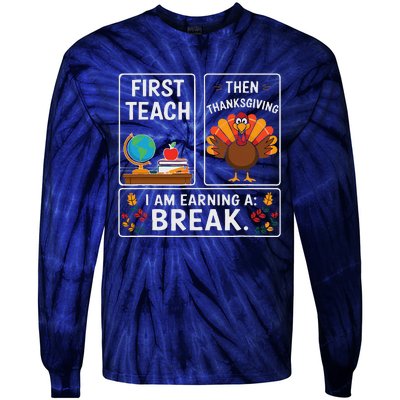 First Teach Then Thanksgiving IM Earning A Break Tie-Dye Long Sleeve Shirt