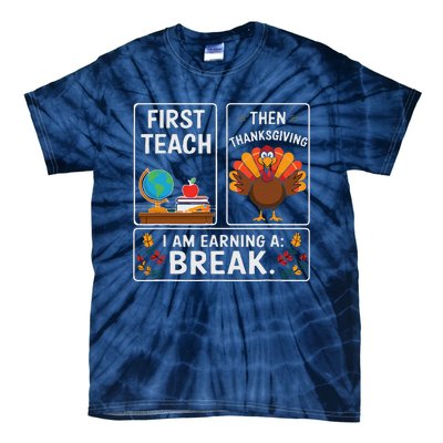 First Teach Then Thanksgiving IM Earning A Break Tie-Dye T-Shirt