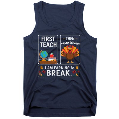 First Teach Then Thanksgiving IM Earning A Break Tank Top