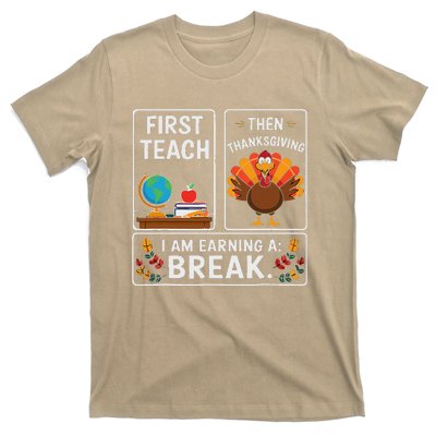 First Teach Then Thanksgiving IM Earning A Break T-Shirt