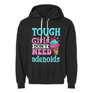 Funny Tonsillectomy Tough Girl Dont Need Adenoids Tonsil Out Garment-Dyed Fleece Hoodie