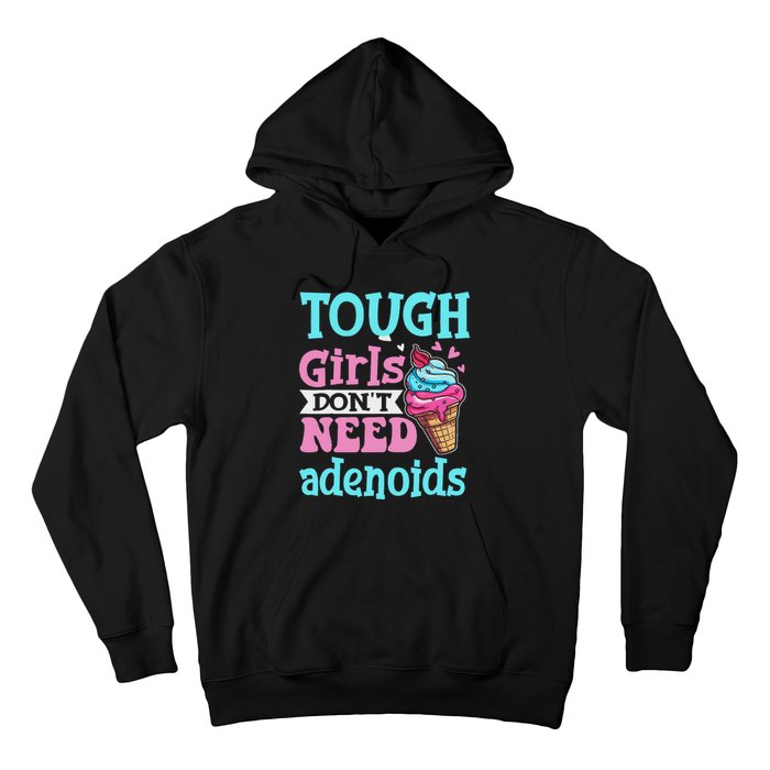 Funny Tonsillectomy Tough Girl Dont Need Adenoids Tonsil Out Hoodie