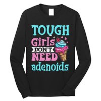 Funny Tonsillectomy Tough Girl Dont Need Adenoids Tonsil Out Long Sleeve Shirt