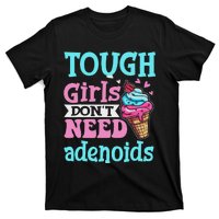 Funny Tonsillectomy Tough Girl Dont Need Adenoids Tonsil Out T-Shirt