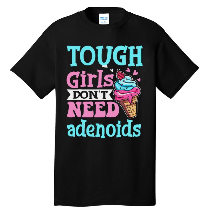 Funny Tonsillectomy Tough Girl Dont Need Adenoids Tonsil Out Tall T-Shirt