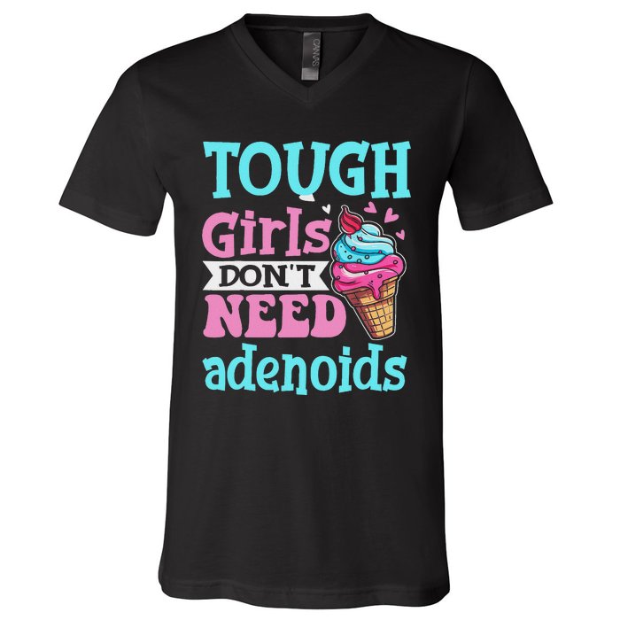 Funny Tonsillectomy Tough Girl Dont Need Adenoids Tonsil Out V-Neck T-Shirt