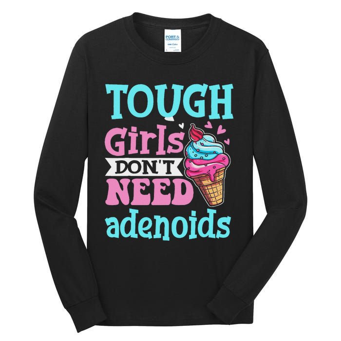 Funny Tonsillectomy Tough Girl Dont Need Adenoids Tonsil Out Tall Long Sleeve T-Shirt