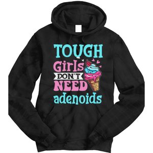 Funny Tonsillectomy Tough Girl Dont Need Adenoids Tonsil Out Tie Dye Hoodie