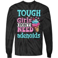 Funny Tonsillectomy Tough Girl Dont Need Adenoids Tonsil Out Tie-Dye Long Sleeve Shirt