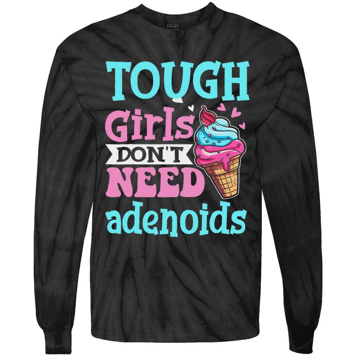 Funny Tonsillectomy Tough Girl Dont Need Adenoids Tonsil Out Tie-Dye Long Sleeve Shirt