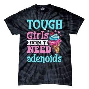 Funny Tonsillectomy Tough Girl Dont Need Adenoids Tonsil Out Tie-Dye T-Shirt