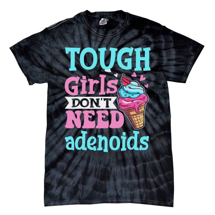 Funny Tonsillectomy Tough Girl Dont Need Adenoids Tonsil Out Tie-Dye T-Shirt