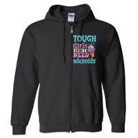 Funny Tonsillectomy Tough Girl Dont Need Adenoids Tonsil Out Full Zip Hoodie