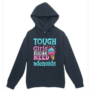 Funny Tonsillectomy Tough Girl Dont Need Adenoids Tonsil Out Urban Pullover Hoodie